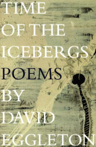 Title: Time of the Icebergs: Poems by David Eggleton, Author: David Eggleton