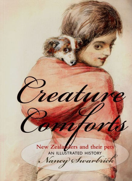 Creature Comforts: New Zealanders and Their Pets: An Illustrated History