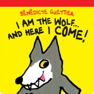 Title: I am the Wolf . . . and Here I Come!, Author: Bénédicte Guettier