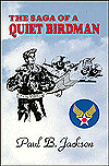 The Saga of a Quiet Birdman: The Autobiography of Paul B. Jackson, Colonel USAF (Ret.)