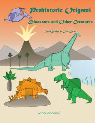 Title: Prehistoric Origami: Dinosaurs and Other Creatures, Author: John Montroll