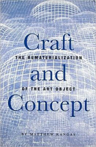 Title: Craft and Concept: The Rematerialization of the Art Object, Author: Matthew Kangas