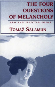 Title: Four Questions of Melancholy: New & Selected Poems, Author: Tomaz Salamun