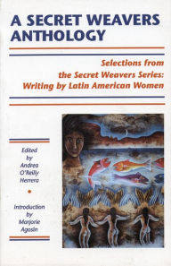 Title: A Secret Weavers Anthology: Selections from the White Pine Press Secret Weavers Series: Writing by Latin American Women, Author: Andrea O?Reilly Herrera