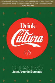 Title: Drink Cultura: Chicanismo / Edition 1, Author: Jose Antonio Burciaga