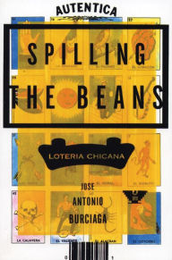 Title: Spilling the Beans: Loteria Chicana / Edition 1, Author: Jose Antonio Burciaga