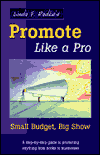 Title: Linda F. Radke's Promote Like a Pro - Small Budget, Big Show: A Step-by-Step Guide to Promoting Anything from Books to Businesses, Author: Linda F. Radke