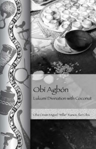 Title: Obí Agbón: Lukumí Divination with Coconut, Author: Miguel 