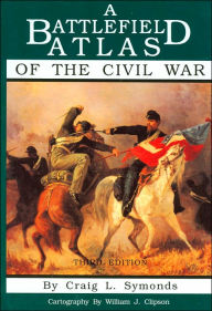 Title: A Battlefield Atlas of the Civil War, Author: Craig L. Symonds