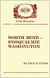 Title: Little History of North Bend, Snoqualmie, Washington, Author: Jack R. Evans