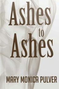 Title: Ashes to Ashes, Author: Mary Monica Pulver
