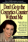 Title: Don't Go to the Cosmetics Counter Without Me: An Eye Opening Guide to Brand Name Cosmetics, Author: Paula Begoun