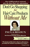 Title: Don't Go Shopping for Hair Care Products without Me: Over 4,000 Products Reviewed, Plus the Latest Hair-Care Information, Author: Paula Begoun