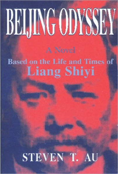 Beijing Odyssey the Life and Times of Liang Shiyi: The Life and Times of Liang Shiyi