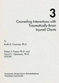 Title: Counseling Interactions with Traumatically Brain Injured Clients / Edition 1, Author: Keith D. Cicerone