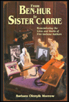 Title: From Ben-Hur to Sister Carrie: Remembering the Lives and Works of Five Indiana Authors, Author: Barbara Olenyik Morrow