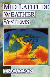 Title: Mid-Latitude Weather Systems / Edition 1, Author: Toby N. Carlson