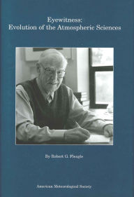 Title: Eyewitness: Evolution of the Atmospheric Sciences, Author: Robert G. Fleagle