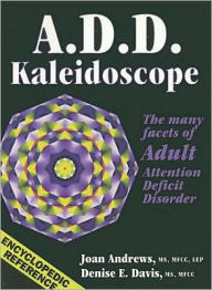 Title: A.D.D. Kaleidoscope: The Many Facets of Adult Attention Deficit Disorder, Author: Joan Andrews