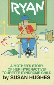 Title: Ryan: A Mother's Story of Her Hyperactive-Tourette Syndrome Child, Author: Susan Hughes