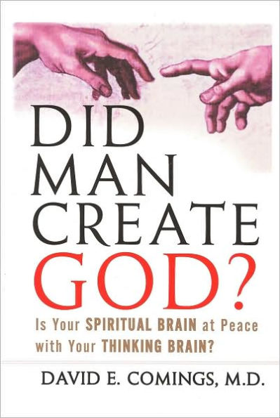 Did Man Create God?: Is Your Spiritual Brain at Peace with Your Thinking Brain?