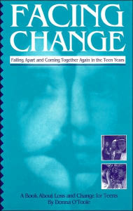 Title: Facing Change: Falling Apart and Coming Together Again in the Teen Years, Author: Donna O'Toole