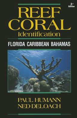 Reef Coral Identification: Florida Caribbean Bahamas, Including Marine Plants / Edition 3