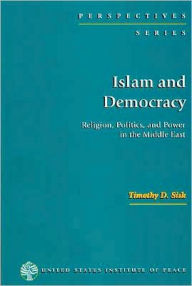 Title: Islam and Democracy: Religion, Politics, and Power in the Middle East, Author: Timothy D. Sisk