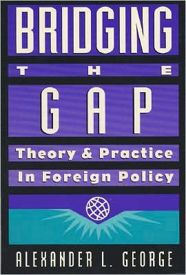 Bridging the Gap: Theory and Practice in Foreign Policy