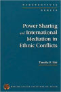 Power Sharing and International Mediation in Ethnic Conflicts