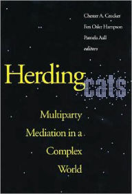 Title: Herding Cats: Multiparty Mediation in a Complex World / Edition 1, Author: Chester A. Crocker