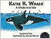 Title: Katie K. Whale: A Whale of a Tale, Author: Suzanne Tate