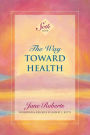 The Way Toward Health: A Seth Book