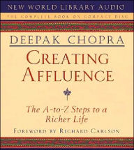 Title: Creating Affluence: The A-to-Z Steps to a Richer Life, Author: Deepak Chopra