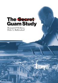 Title: The Secret Guam Study, Second Edition, Author: Howard P. Willens