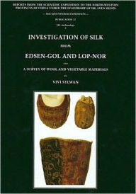 Title: Investigation of Silk from Edsen-Gol and Lop-Nor: Reports from the Scientific Expedition to the North-western Provinces of China under the Leadership of Dr. Sven Hedin, Author: Vivi Sylwan