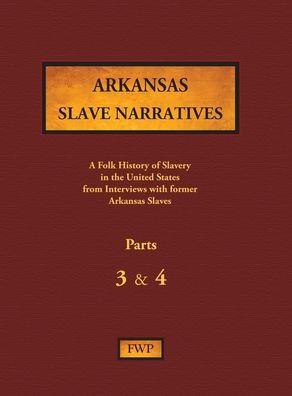 Arkansas Slave Narratives Parts 3 And 4