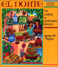 Title: El Norte: The Cuisine of Northern Mexico / Edition 2, Author: James W. Peyton