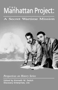 Title: The Manhattan Project: A Secret Wartime Mission, Author: Kenneth Deitch