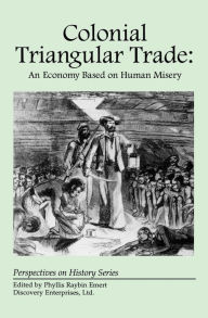 Title: Colonial Triangular Trade: An Economy Based on Human Misery, Author: Phyllis Raybin Emert