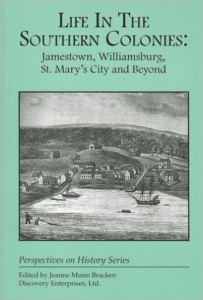 Life in the Southern Colonies: Jamestown, Williamsburg, St. Mary's City and Beyond