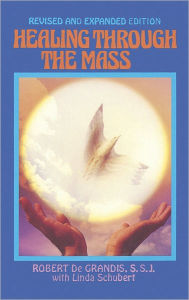 Title: Healing through the Mass, Author: Robert De Grandis