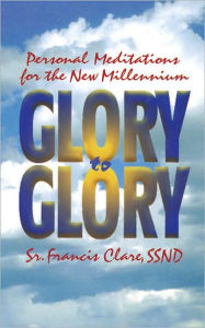 Title: Glory to Glory: Into the Millennium and Beyond, Author: Francis Clare