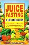 Title: Juice Fasting and Detoxification: Use the Healing Power of Fresh Juice to Feel Young and Look Great, Author: Steve Meyerowitz