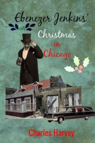 Title: Ebenezer Jenkins' Christmas in Chicago, Author: Charles Harvey