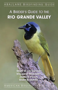 Title: A Birder's Guide to the Rio Grande Valley, Author: William B McKinney
