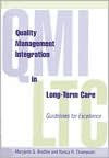 Title: Quality Management Integration In Long-term Care: Guidelines for Excellence / Edition 1, Author: Maryjane G. Bradley