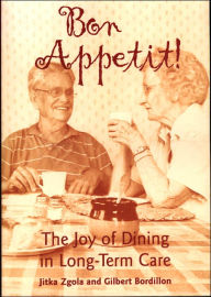 Title: Bon Appetit!: The Joy of Dining in Long-Term Care / Edition 1, Author: Jitka Zgola OT(C)