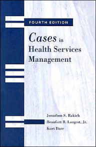 Title: Cases in Health Services Management / Edition 4, Author: Jonathon S. Rakich