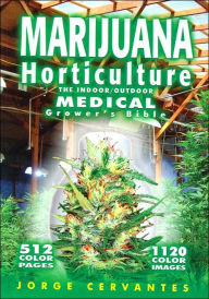 Title: Marijuana Horticulture: The Indoor/Outdoor Medical Grower's Bible, Author: Jorge Cervantes